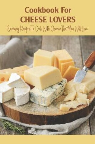 Cover of Cookbook For Cheese Lovers