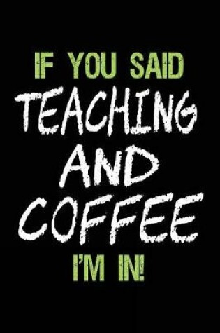 Cover of If You Said Teaching and Coffee I'm in