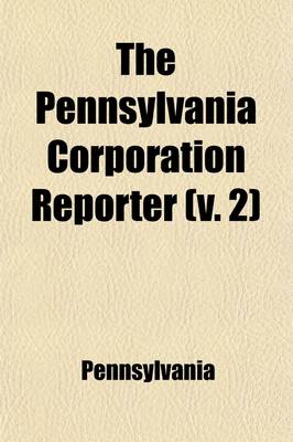 Book cover for Pennsylvania Corporation Reporter (Volume 2)
