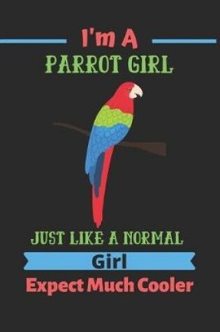 Cover of I'm a Parrot girl Just Like A Normal Girl Expect Much Cooler