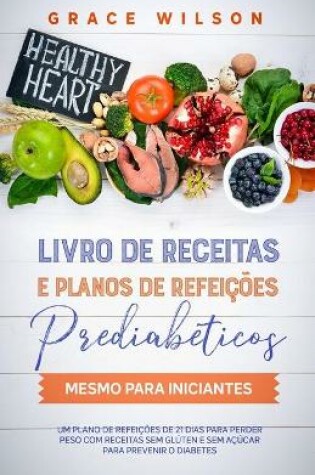 Cover of Livro de Receitas e Planos de Refeições Prediabéticos mesmo para Iniciantes