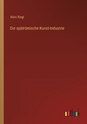 Book cover for Die spätrömische Kunst-Industrie