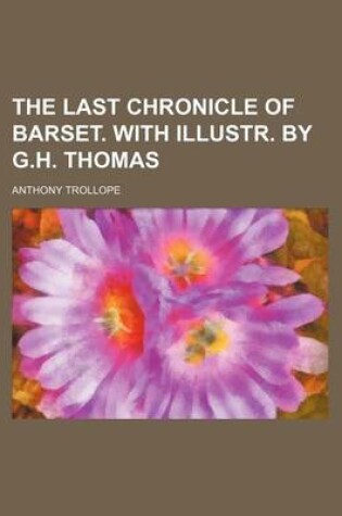 Cover of The Last Chronicle of Barset. with Illustr. by G.H. Thomas