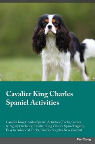 Cover of Cavalier King Charles Spaniel Activities Cavalier King Charles Spaniel Activities (Tricks, Games & Agility) Includes