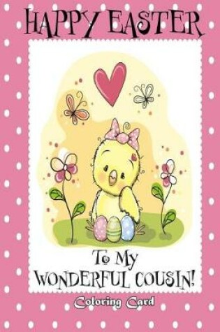 Cover of Happy Easter To My Wonderful Cousin! (Coloring Card)