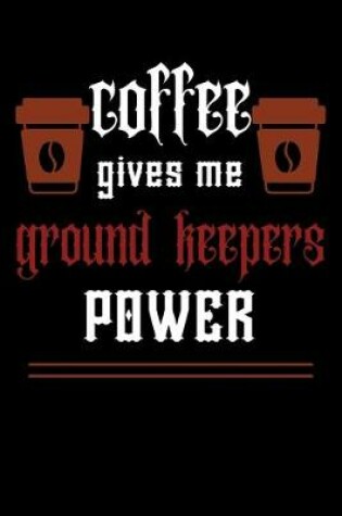 Cover of COFFEE gives me ground keepers power