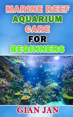 Cover of Marine Reef Aquarium Care for Beginners