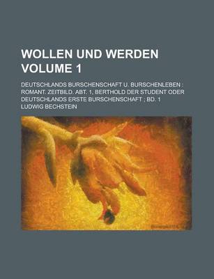 Book cover for Wollen Und Werden; Deutschlands Burschenschaft U. Burschenleben