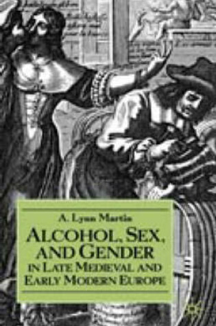 Cover of Alcohol, Sex, and Gender in Late Medieval and Early Modern Europe