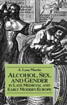 Cover of Alcohol, Sex, and Gender in Late Medieval and Early Modern Europe