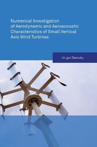 Cover of Numerical Investigation of Aerodynamic and Aeroacoustic Characteristics of Small Vertical Axis Wind Turbines