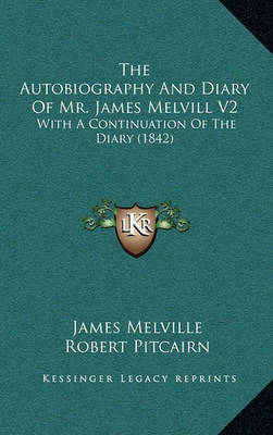 Book cover for The Autobiography and Diary of Mr. James Melvill V2