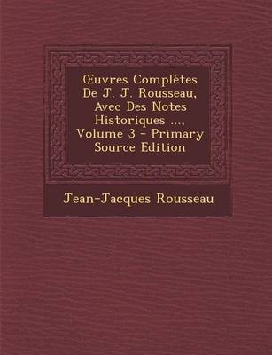 Book cover for Oeuvres Completes de J. J. Rousseau, Avec Des Notes Historiques ..., Volume 3