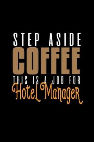 Cover of Step aside coffee. This is a job for hotel manager