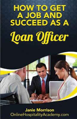 Book cover for How to Get a Job and Succeed as a Loan Officer