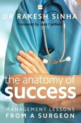 Cover of The Anatomy of Success: Management Lessons from a Surgeon