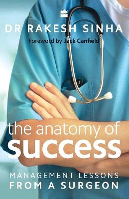 Book cover for The Anatomy of Success: Management Lessons from a Surgeon