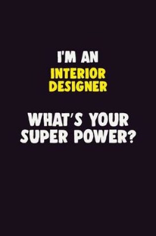 Cover of I'M An Interior Designer, What's Your Super Power?