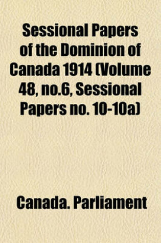 Cover of Sessional Papers of the Dominion of Canada 1914 (Volume 48, No.6, Sessional Papers No. 10-10a)