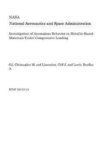 Cover of Investigation of Anomalous Behavior in Metallic-Based Materials Under Compressive Loading