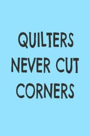 Cover of Quilters Never Cut Corners