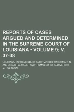 Cover of Reports of Cases Argued and Determined in the Supreme Court of Louisiana (Volume 9; V. 37-38 )