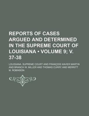 Book cover for Reports of Cases Argued and Determined in the Supreme Court of Louisiana (Volume 9; V. 37-38 )