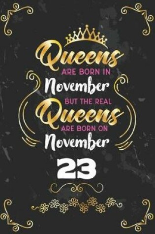 Cover of Queens Are Born In November But The Real Queens Are Born On November 23