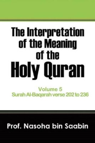 Cover of The Interpretation of The Meaning of The Holy Quran Volume 5 - Surah Al-Baqarah verse 202 to 236