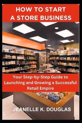 Book cover for How to Start a Store Business