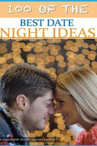 Cover of 100 of the Best Date Night Ideas