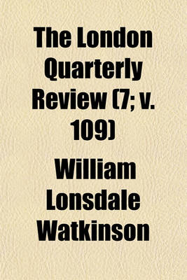 Book cover for The London Quarterly Review (Volume 7; V. 109)