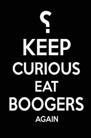 Cover of ?Keep Curious Eat Boogers Again