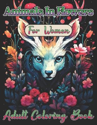 Book cover for Animals in Flowers Adult Coloring Book For Women