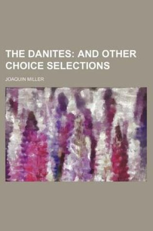 Cover of The Danites; And Other Choice Selections