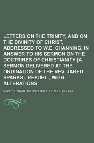 Cover of Letters on the Trinity, and on the Divinity of Christ, Addressed to W.E. Channing, in Answer to His Sermon on the Doctrines of Christianity [A Sermon Delivered at the Ordination of the REV. Jared Sparks]. Republ., with Alterations