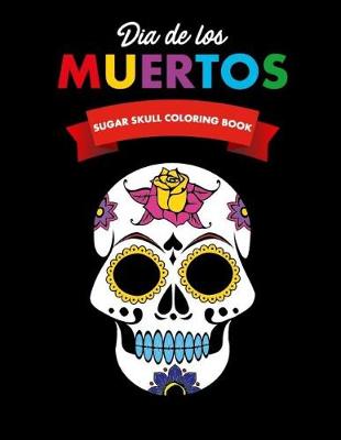 Book cover for Dia de los Muertos Sugar Skull Coloring Book