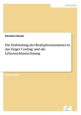 Book cover for Die Einbindung des Realoptionsansatzes in das Target Costing und die Lebenszyklusrechnung