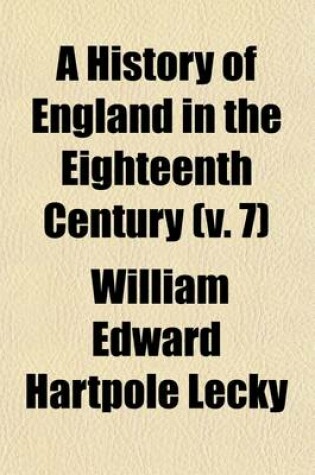 Cover of A History of England in the Eighteenth Century Volume 7