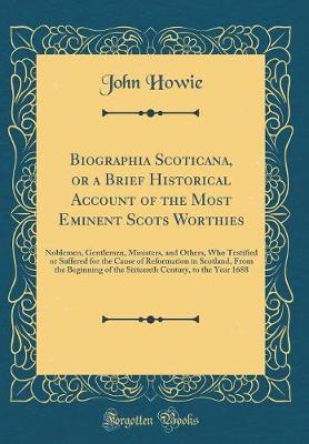 Book cover for Biographia Scoticana, or a Brief Historical Account of the Most Eminent Scots Worthies