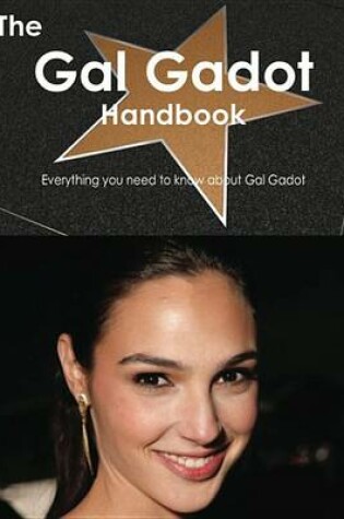 Cover of The Gal Gadot Handbook - Everything You Need to Know about Gal Gadot