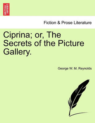 Book cover for Ciprina; Or, the Secrets of the Picture Gallery.