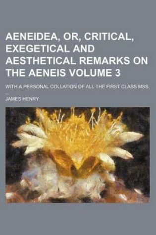 Cover of Aeneidea, Or, Critical, Exegetical and Aesthetical Remarks on the Aeneis; With a Personal Collation of All the First Class Mss. Volume 3