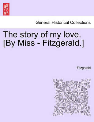 Book cover for The Story of My Love. [By Miss - Fitzgerald.]