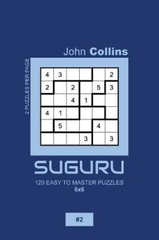 Cover of Suguru - 120 Easy To Master Puzzles 6x6 - 2