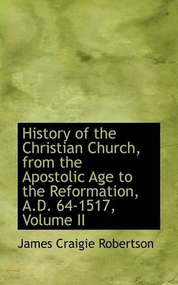 Book cover for History of the Christian Church, from the Apostolic Age to the Reformation, A.D. 64-1517, Volume II