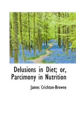 Book cover for Delusions in Diet; Or, Parcimony in Nutrition