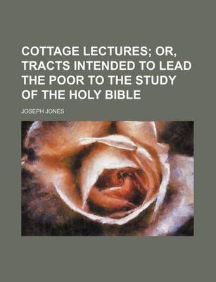 Book cover for Cottage Lectures; Or, Tracts Intended to Lead the Poor to the Study of the Holy Bible