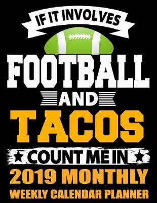 Book cover for If It Involves Football and Tacos Count Me in 2019 Monthly Weekly Calendar Planner