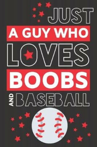 Cover of Just a Guy Who Loves Boobs and Baseball